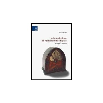 Un' Introduzione Al Radiodramma Inglese. Storia E Teoria  - Esposito Lucia - Aracne - 9788854800830