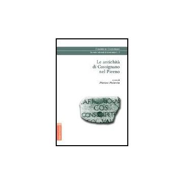 Le Antichita' Di Cossignano Nel Piceno  - Malavolta Mariano; Capriotti Tiziana - Aracne - 9788854800991