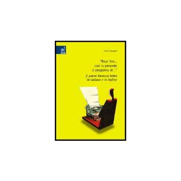 Dear Sirs... Con La Presente Ci Pregiamo Di... Per Un'analisi Pragmalinguistica  Comparativa Del Genere Business Letter In Italiano E In Inglese - Vergaro Carla - Aracne - 9788854801332
