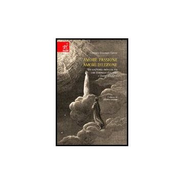 Amore-passione, Amore-dilezione. Un Confronto-intreccio Tra San Tommaso D'aquino E Dante Alighieri - Curcio Gennaro G. - Aracne - 9788854801400