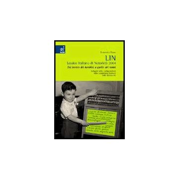 Lin. Lessico Italiano Di Notorieta' 2004. Dal Lessico Dei Bambini A Quello Dei  Nonni. Indagine Sulla Configurazione Della Competenza Lessicale Delle Diverse Eta' - Russo Domenico - Aracne - 9788854801585