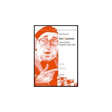 Fotozagrafando. Cesare Zavattini Fotografo Di Realta' «altre» - Demartis Aldo - Aracne - 9788854801615