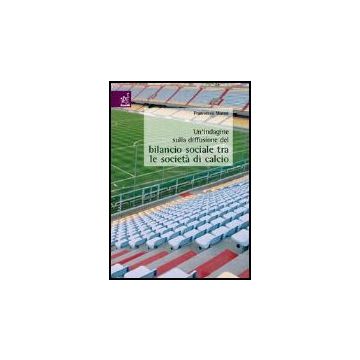 Un' Indagine Sulla Diffusione Del Bilancio Sociale Tra Le Societa' Di Calcio  - Manni Francesco - Aracne - 9788854801820