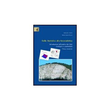 Dalla Statistica Alla Geostatistica. Introduzione All'analisi Dei Dati Geologici E Ambientali - Ciotoli Giancarlo; Finoia M. Grazia - Aracne - 9788854801912