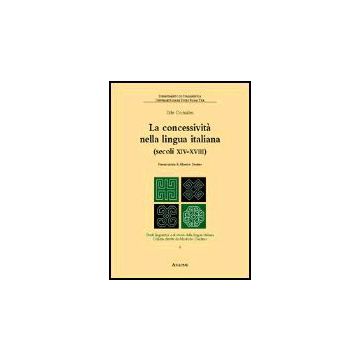 Concessivita' Nella Lingua Italiana (secoli Xiv-xviii) (la) - Consales Ilde - Aracne - 9788854802056