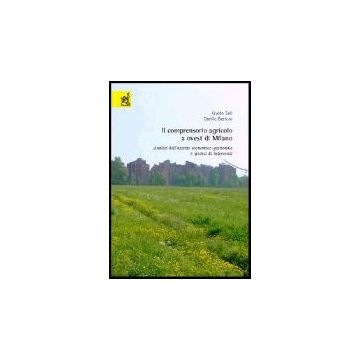 Il Comprensorio Agricolo A Ovest Di Milano. Analisi Dell'assetto  Economico-gestionale E Ipotesi Di Intervento  - Sali Guido; Bertoni Danilo - Aracne - 9788854802063