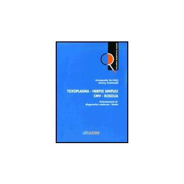 Toxoplasma, Herpes Simplex, Cmv, Rosolia. Orientamenti Di Diagnostica  Materno-fetale - De Felici Annapaola; Pentimalli Henny - Aracne - 9788854802100