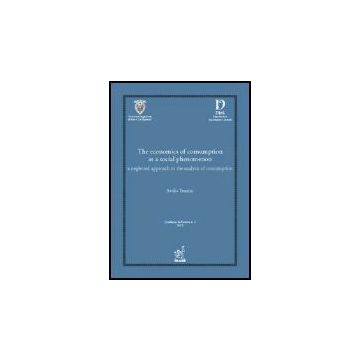 The Economics Of Consumption As A Social Phenomenon: A Neglected Approach To The  Analysis Of Consumption  - Trezzini Attilio - Aracne - 9788854802278