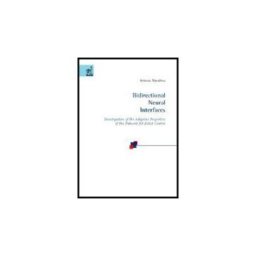 Bidirectional Neural Interfaces: Investigation Of The Adaptive Properties Of The Network For Robot Control - Novellino Antonio - Aracne - 9788854802322