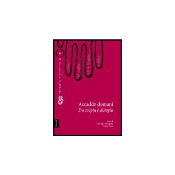 Accadde Domani. Fra Utopia E Distopia - Prestipino Giuseppe; Serra Teresa - Aracne - 9788854802520