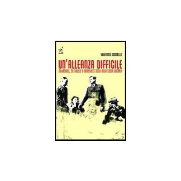 Un' Alleanza Difficile. Churchill, De Gaulle E Roosevelt Negli Anni Della Guerra   - Sommella Valentina - Aracne - 9788854802650