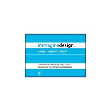 Immaginedesign. Young Designers' Project. Ediz. Italiana - Musio-sale Massimo; Sigona Dario - Aracne - 9788854802728