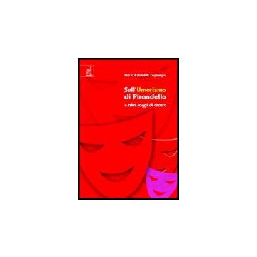 Sull'umorismo Di Pirandello E Altri Saggi Di Teatro - Caponigro M. Adelaide - Aracne - 9788854803022