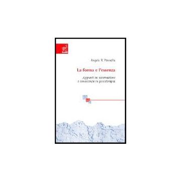 La Forma E L'essenza. Appunti Su Osservazione E Conoscenza In Psicoterapia  - Pennella Angelo R. - Aracne - 9788854803169