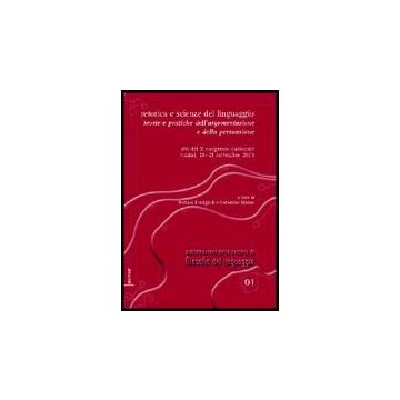 Retorica E Scienze Del Linguaggio. Teorie E Pratiche Dell'argomentazione E Della Persuasione. Atti Del 10° Congresso Nazionale (rimini, 19-21 Settembre 2003) - Bonfiglioli Stefania; Marmo Costantino - Aracne - 9788854803237