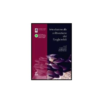 Introduzione Alla Coltivazione Dei Funghi Eduli - Fanelli Corrado; Moccia Giuseppe; Pecoraro Lorenzo - Aracne - 9788854803336