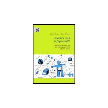 L' Invasione Degli Infoprodotti. Riflessioni Di Design Per Una Tecnologia Domotica  Dal Volto Umano  - Ferraris Silvia D.; Maiocchi Marco - Aracne - 9788854803541