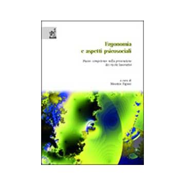 Ergonomia E Aspetti Psicosociali. Nuove Competenze Nella Prevenzione Dei Rischi  Lavorativi - Figiani M.  - Aracne - 9788854803701