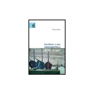 Gestione E Uso Energetico Delle Acque - Kuhtz Silvana - Aracne - 9788854803886
