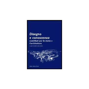 Disegno E Conoscenza. Contributi Per La Storia E L'architettura - Arjones Fernandez Aurora; Docci Mario; Lucchini Flaminio; Strollo R. M.  - Aracne - 9788854803893