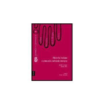 Filosofia Italiana E Comunita' Culturale Europea. Atti Del Convegno Del Centro  Per La Filosofia Italiana (ischia, 1984) - Agazzi Evandro; Franchini Raffaello; Garulli Enrico; Ciaravolo P.  - Aracne - 9788854803992