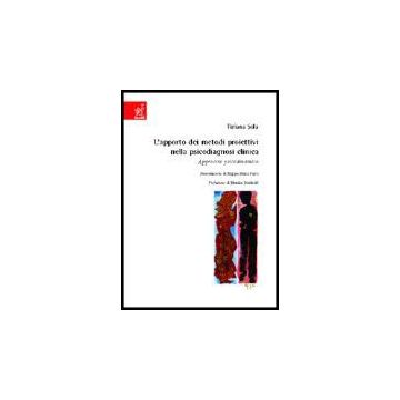 L' Apporto Dei Metodi Proiettivi Nella Psicodiagnosi Clinica. Approccio  Psicodinamico  - Sola Tiziana - Aracne - 9788854804593