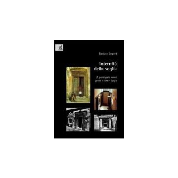 Internita' Della Soglia. Il Passaggio Come Gesto E Come Luogo - Bogoni Barbara - Aracne - 9788854804685