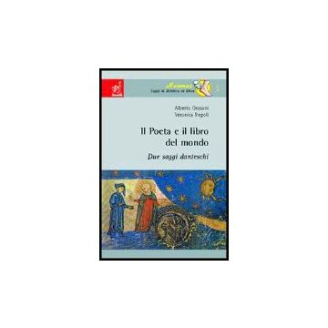 Il Poeta E Il Libro Del Mondo. Due Saggi Danteschi  - Gessani Alberto; Regoli Veronica - Aracne - 9788854804791