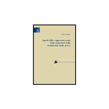 Aspetti Della Rappresentazione Degli Imperatori Nella Storiografia Tardo-antica - Soverini Paolo - Aracne - 9788854804890