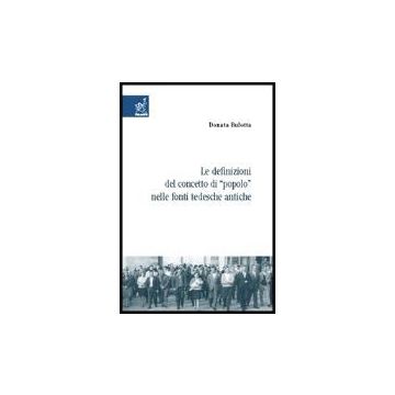 Le Definizioni Del Concetto Di «popolo» Nelle Fonti Tedesche Antiche  - Bulotta Donata - Aracne - 9788854805200