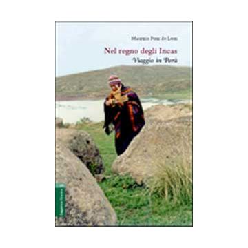 Nel Regno Degli Incas. Viaggio In Peru' - Ponz De Leon Maurizio - Aracne - 9788854805262