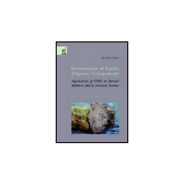 Determination Of Volatile Organic Compounds. Application Of Spme On Natural  Matrices And In Forensic Science - D'auria Maurizio - Aracne - 9788854805286