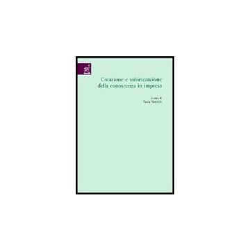 Creazione E Valorizzazione Della Conoscenza In Impresa - Cafferata Roberto; Ciappei Cristiano; Valeri Marco; Paniccia P.  - Aracne - 9788854805293