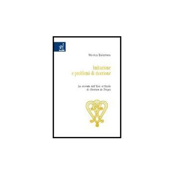 Imitazione E Problemi Di Ricezione. La Vicenda Dell'erec Et Enide Di Chre'tien  Troyes - Balestrero Monica - Aracne - 9788854805804