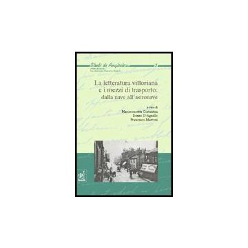 La Letteratura Vittoriana E I Mezzi Di Trasporto: Dalla Nave All'astronave  - Costantini M. ; D'agnillo R. ; Marroni F.  - Aracne - 9788854806078