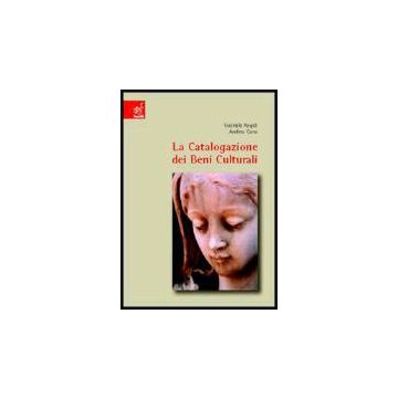 La Catalogazione Dei Beni Culturali. Oggetti E Opere D'arte  - Angeli Gabriele; Cuna Andrea - Aracne - 9788854806207