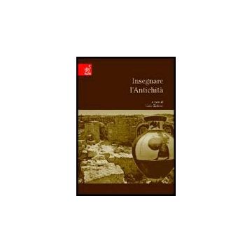 Insegnare L'antichita' - Desantis Paola; Mattozzi Ivo; Polacco Fabrizio - Aracne - 9788854806276