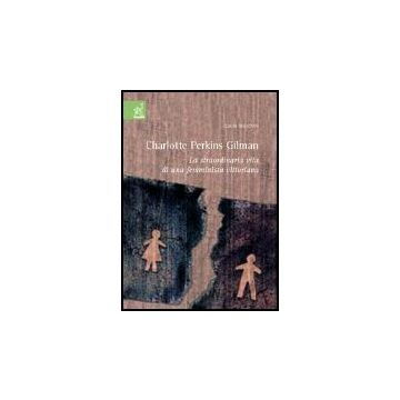 Charlotte Perkins Gilman. La Straordinaria Vita Di Una Femminista Vittoriana - Moschini Laura - Aracne - 9788854806467