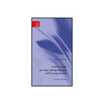 Orientamenti Di Psicopedagogia Dell'insegnamento - Ciaravolo Pietro - Aracne - 9788854806474