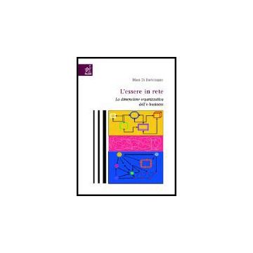 L' Essere In Rete. La Dimensione Organizzativa Dell'e-business  - Di Bartolomeo Mara - Aracne - 9788854806795
