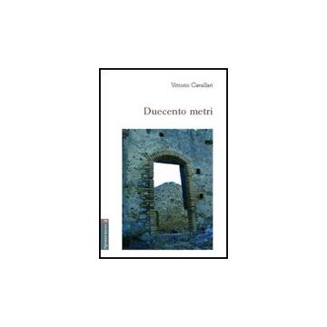 Duecento Metri - Cavallari Vittorio - Aracne - 9788854807075