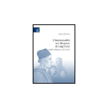 L' Intertestualita' Nel «morgante» Di Luigi Pulci. Dante, Petrarca, Boccaccio  - Marinucci Caterina - Aracne - 9788854807150