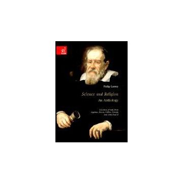 Science And Religion: An Anthology. Selection Of Texts From Aquinas, Bacon,  Galileo, Darwin And John Paul Ii - Larrey Philip - Aracne - 9788854807303