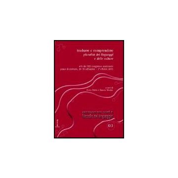 Tradurre E Comprendere. Pluralita' Dei Linguaggi E Delle Culture. Atti Del 12°  Congresso Nazionale (piano Di Sorrento, 2005). Ediz. Italiana, Inglese E Francese - Eco Umberto; Santambrogio Marco; Altieri Lorenzo; Pititto R. ; Venezia S.  - Aracne - 97888