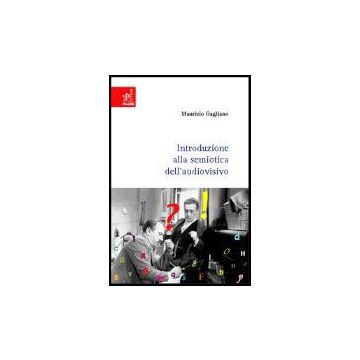 Introduzione Alla Semiotica Dell'audiovisivo - Gagliano Maurizio - Aracne - 9788854807396