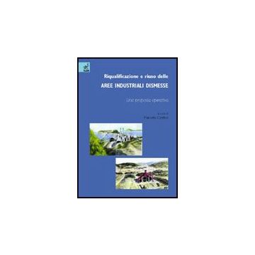Riqualificazione E Riuso Delle Aree Industriali Dismesse. Una Proposta Operativa - Orefice Marcello; Ariemma Giacomo; Daino Alessandro - Aracne - 9788854807495