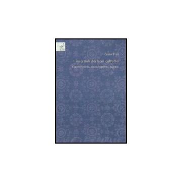 I Materiali Dei Beni Culturali. Caratteristiche, Classificazione, Degrado  - Fiori Cesare - Aracne - 9788854807624