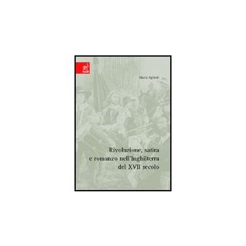 Rivoluzione, Satira E Romanzo Dell'inghilterra Del 17° Secolo - Agliardi Nicola - Aracne - 9788854807938
