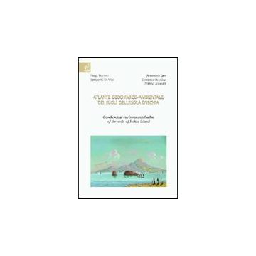 Atlante Geochimico-ambientale Dei Suoli Dell'isola D'ischia­geochemical Environmental Atlas Of The Soils Of Ischia Island - Albanese Stefano; Chicchella Domenico; De Vivo Benedetto - Aracne - 9788854808188