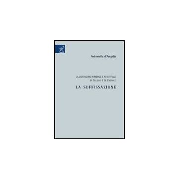 La Derivazione Nominale E Aggettivale In Italiano E In Spagnolo. La Suffissazione   - D'angelis Antonella - Aracne - 9788854808249
